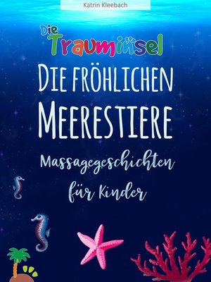 cover image of Die fröhlichen Meerestiere von der Trauminsel--Massagegeschichten für Kinder